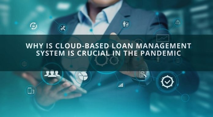 Why Is Cloud-Based Loan Management System Is Crucial In The Pandemic Cloud-Based Loan Management