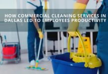 How Commercial Cleaning Services in Dallas Led To Employees Productivity dallas led