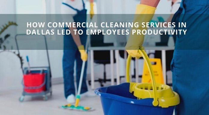 How Commercial Cleaning Services in Dallas Led To Employees Productivity dallas led
