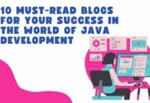 10 Must-Read Blogs for Your Success in The World of Java Development 10 Must-Read Blogs for Your Success in The World of Java Development