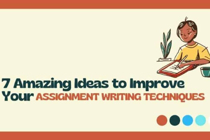 7 Amazing Ideas to Improve Your Assignment Writing Techniques