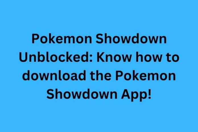Pokemon Showdown Unblocked: Know how to download the Pokemon Showdown App!