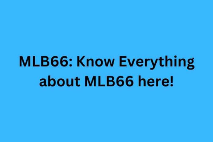 MLB66: Know Everything about MLB66 here!