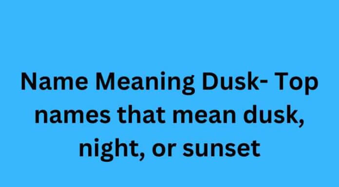 Name Meaning Dusk- Top names that mean dusk, night, or sunset Name Meaning Dusk