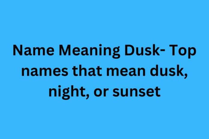 Name Meaning Dusk