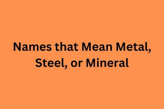 Names that Mean Metal, Steel, or Mineral