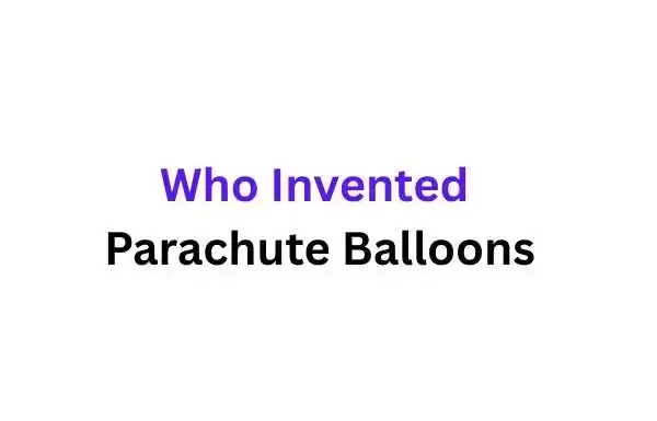 Who Invented Parachute Balloons, How the Idea Took Shape, and Why It Changed Flight Forever Who Invented Parachute Balloons