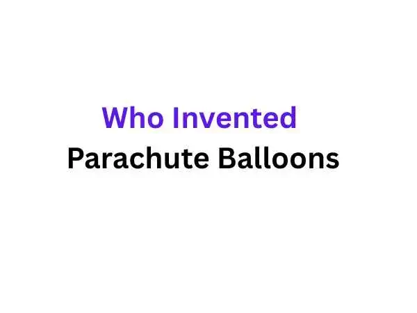 Who Invented Parachute Balloons