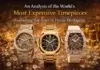 An Analysis of the World’s Most Expensive Timepieces: Evaluating the Apex of Haute Horlogerie An Analysis of the World's Most Expensive Timepieces