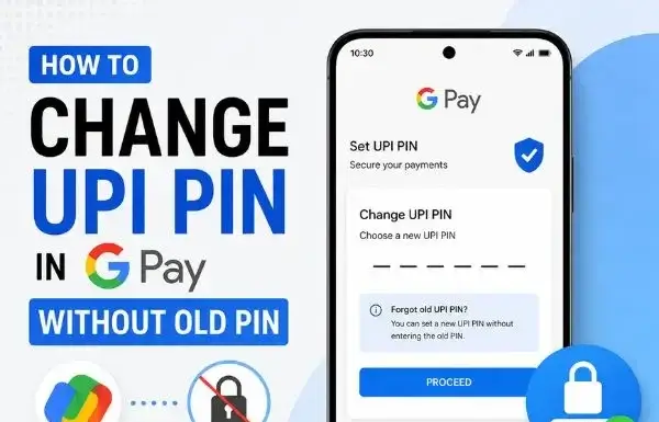 How to Change UPI PIN in GPay Without Old PIN How to Change UPI PIN in GPay Without Old PIN